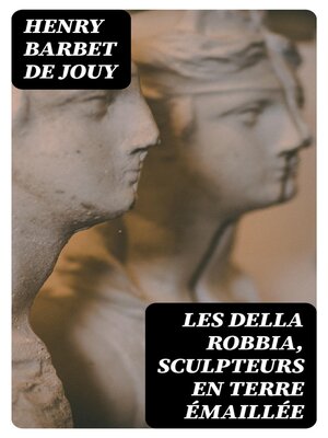 cover image of Les Della Robbia, sculpteurs en terre émaillée